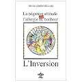 La n�gative attitude, ou l'allergie au bonheur : L'Inversion