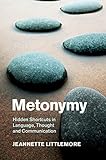 Metonymy : hidden shortcuts in language, thought and communication