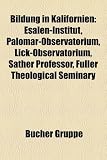 Bildung in Kalifornien: Esalen-Institut, Palomar-Observatorium, Lick-Observatorium, Sather Professor, Fuller Theological Seminary - 