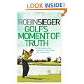 Golf's Moment of Truth: How to Play Under Pressure and Conquer the Choke Point