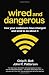 Wired and Dangerous: How Your Customers Have Changed and What to Do About It (Bk Business)