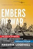 Embers of War: The Fall of an Empire and the Making of America's Vietnam