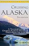 Cruising Alaska: A Guide to the Ships & Ports 6th Edition (Cruising Guides)