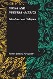 Nossa and Nuestra America: Inter-American Dialogues (Purdue Studies in Romance Literatures)