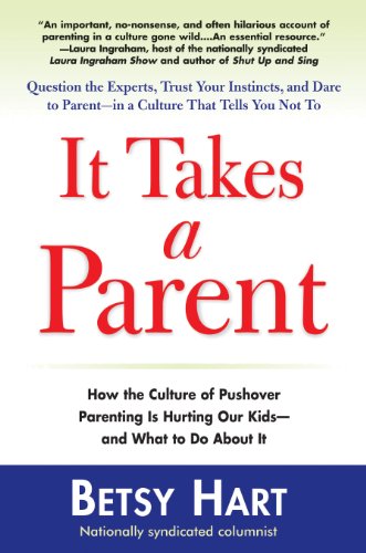 it takes a parent how the culture of pushover parenting is hurting our children and what to do about it