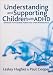 Understanding and Supporting Children with ADHD: Strategies for Teachers, Parents and Other Professionals