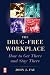 The Drug Free Workplace: How to Get There and Stay There