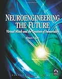 Image of Neuroengineering the Future: Virtual Minds and the Creation of Immortality (Computer Science)