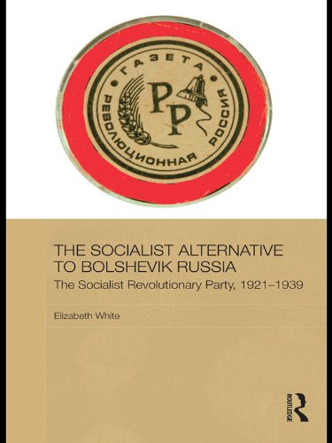The Socialist Alternative to Bolshevik Russia: The Socialist Revolutionary Party, 1921-39 (BASEES/Routledge Series on Russian and East European Studies)