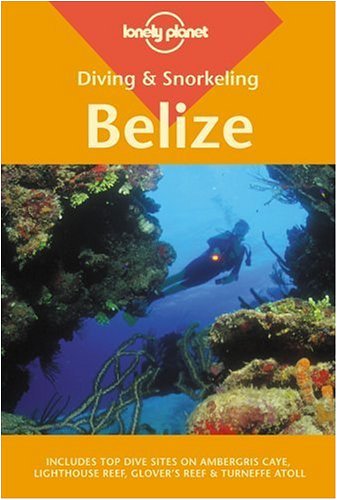 Cover image : Lonely Planet Diving & Snorkeling Belize (Lonely Planet Diving and Snorkeling Belize)