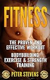 Fitness: The Proven and Effective Workout - Bodybuilding, Exercise & Strength Training