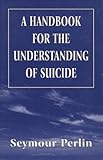 A handbook for the understanding of suicide