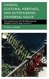 UNESCO, cultural heritage, and outstanding universal value : value-based analyses of the World Heritage and Intangible Cultural Heritage Conventions