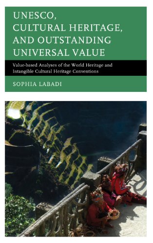 UNESCO, Cultural Heritage, and Outstanding Universal Value: Value-based Analyses of the World Heritage and Intangible Cultural Heritage Conventions (Archaeology in Society)