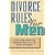 Divorce Rules For Men: A Man to Man Guide for Managing Your Split and Saving Thousands