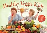Healthy veggie kids : every nutrient a child or teenager needs and how to get it