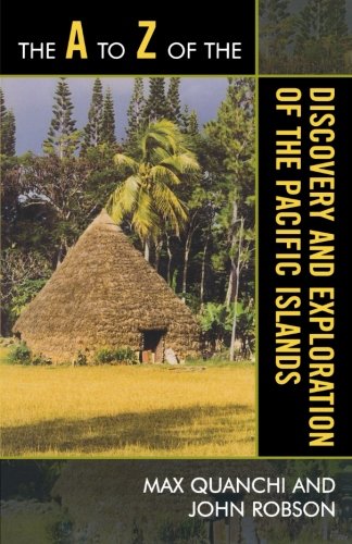 The A to Z of the Discovery and Exploration of the Pacific Islands (The A to Z Guide Series), by Max Quanchi, John Robson