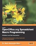 Learn OpenOffice.org Spreadsheet Macro Programming: OOoBasic and Calc automation: A fast and friendly tutorial to writing macros and spreadsheet applications