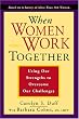 When Women Work Together: Using Our Strengths to Overcome Our Challenges
