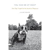 You Had Me at Woof: How Dogs Taught Me the Secrets of Happiness (Hardcover) newly tagged "pets"
