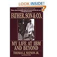 Father, Son & Co.: My Life at IBM and Beyond