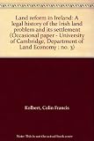 Land reform in Ireland : a legal history of the Irish land problem and its settlement