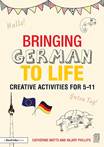Bringing German to Life: Creative activities for 5-11 (Bringing Languages to Life)