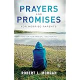prayers and promises for worried parents hope for your prodigal help for you
