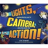 Lights, Camera, Action!: Making Movies and TV from the Inside Out