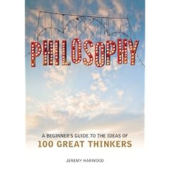 Philosophy: A Beginner's Guide: A Beginner's Guide to the Ideas of 100 Great Thinkers