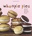 Books : Whoopie Pies : Dozens of Mix 'em, Match 'em, Eat 'em Up Recipes [Hardcover]