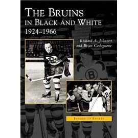 The Bruins in Black and White: 1924 To 1966 (Images of Sports)