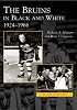 The Bruins in Black and White:   1924 to 1966  (MA)   (Images  of  Sports)