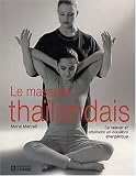 Livres Massages - Le Massage tha�landais : Se relaxer - Atteindre un �quilibre �nerg�tique