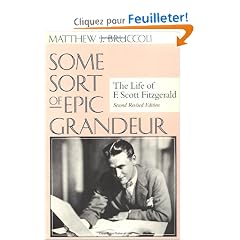 Some Sort of Epic Grandeur: The Life of F. Scott Fitzgerald