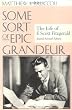 Some Sort of Epic Grandeur: The Life of F. Scott Fitzgerald (Rev)