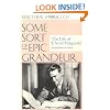 Some Sort of Epic Grandeur: The Life of F. Scott Fitzgerald (Rev)