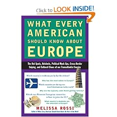 What Every American Should Know About Europe: The Hot Spots, Hotshots, Political Muck-ups, Cross-Border Sniping, and Cultural Chaos of Our Transatlantic Cousins