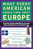 What Every American Should Know About Europe: The Hot Spots, Hotshots, Political Muck-ups, Cross-Border Sniping, and Cultural Chaos of Our Transatlantic Cousins