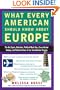 What Every American Should Know About Europe: The Hot Spots, Hotshots, Political Muck-ups, Cross-Border Sniping, and Cultural Chaos of Our Transatlantic Cousins