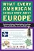 What Every American Should Know About Europe: The Hot Spots, Hotshots, Political Muck-ups, Cross-Border Sniping, and Cultural Chaos of Our Transatlantic Cousins