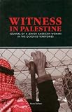 Witness in Palestine: A Jewish American Woman in the Occupied Territories