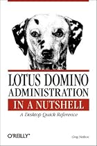 Lotus Domino Administration  in a Nutshell: A Desktop Quick Reference (In a Nutshell (O'Reilly))