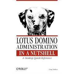 Lotus Domino Administration  in a Nutshell: A Desktop Quick Reference (In a Nutshell (O'Reilly))