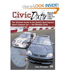 Civic Duty: The Ultimate Guide to the World's Most Popular Sport Compact Car - the Honda Civic