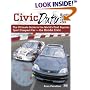 Civic Duty: The Ultimate Guide to the World's Most Popular Sport Compact Car - the Honda Civic