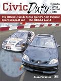 Civic Duty: The Ultimate Guide to the World's Most Popular Sport Compact Car the Honda Civic (Honda)