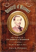 Quantrill of Missouri: The Making of a Guerrilla Warrior--The Man, the Myth, the Soldier
