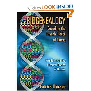 Biogenealogy: Decoding the Psychic Roots of Illness: Freedom from the Ancestral Origins of... by Patrick Obissier