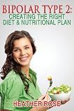 Bipolar Type 2 : Creating The RIGHT Diet & Nutritional Plan